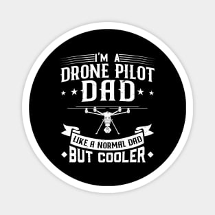 I'm A Drone Pilot Dad - Like a normal Dad but cooler Magnet